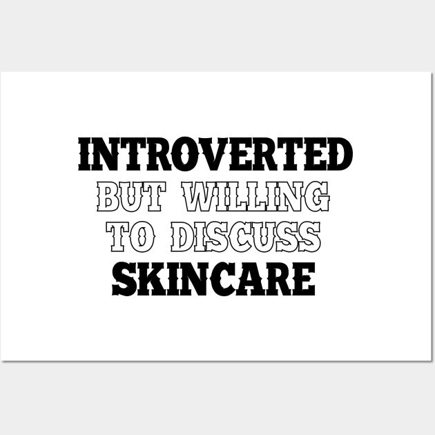 Introverted but willing to discuss skincare Wall Art by SamridhiVerma18